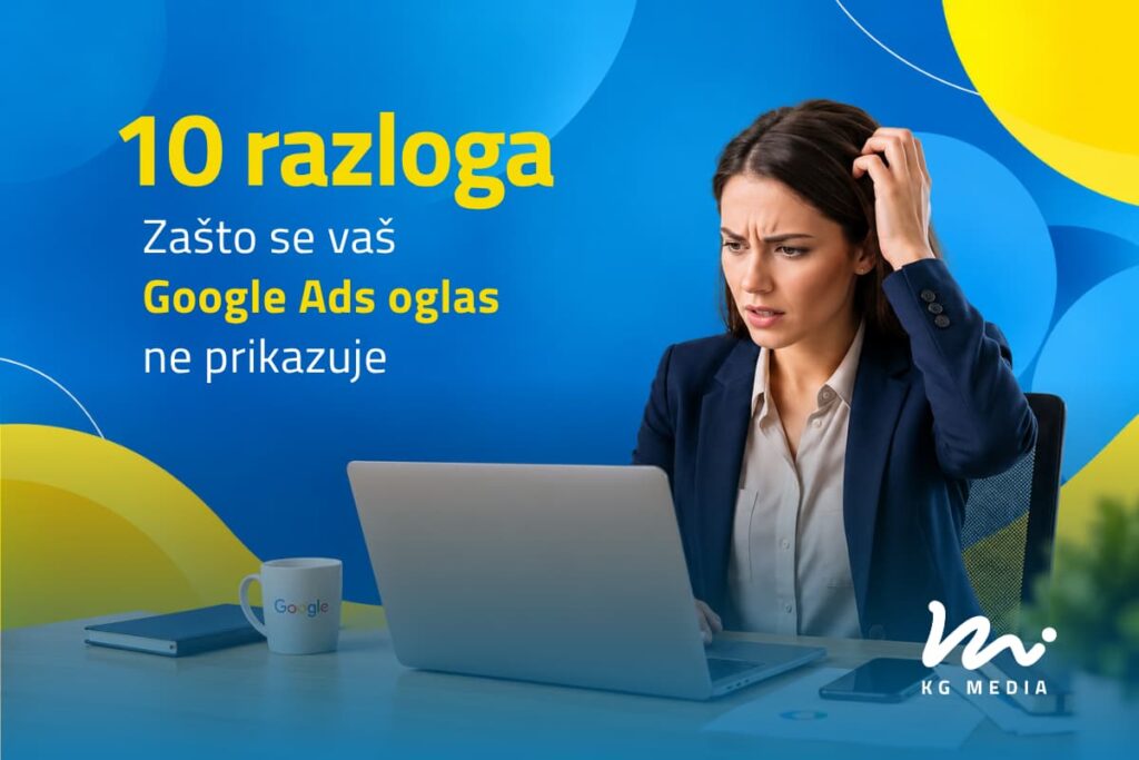 Žena ispred laptopa uz naslov „10 razloga zašto se vaš Google Ads oglas ne prikazuje“